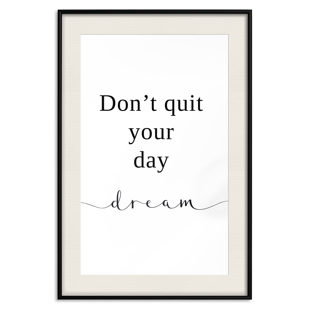Muur Posters Don’t Quit Your Day Dream - Dark Text On White Background