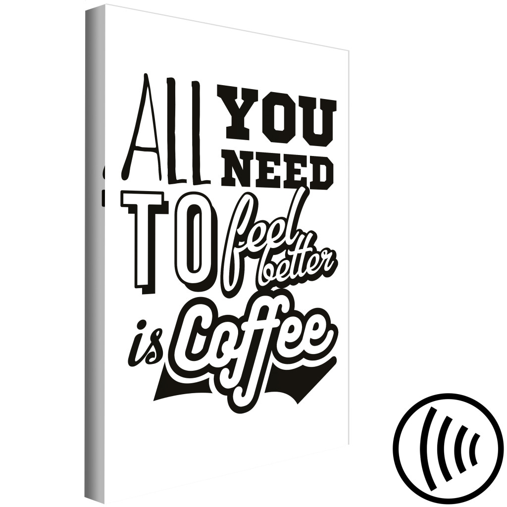Schilderij  Met Inscripties: All You Need To Feel Better Is Coffee (1 Part) Vertical